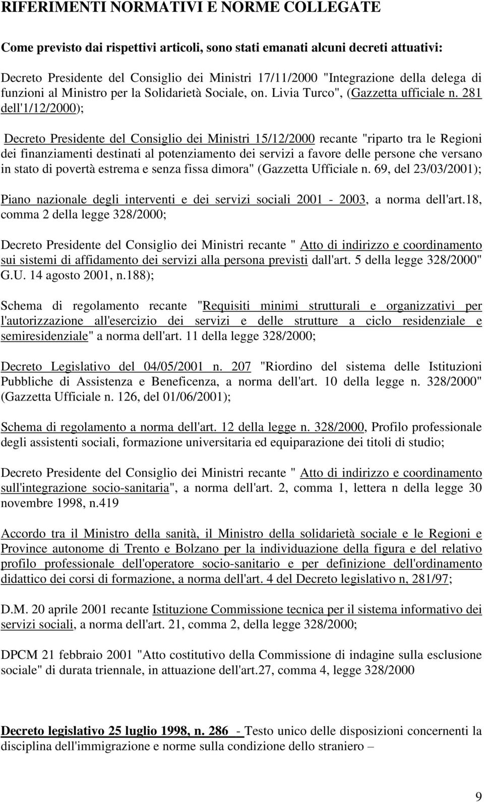 281 dell'1/12/2000); Decreto Presidente del Consiglio dei Ministri 15/12/2000 recante "riparto tra le Regioni dei finanziamenti destinati al potenziamento dei servizi a favore delle persone che