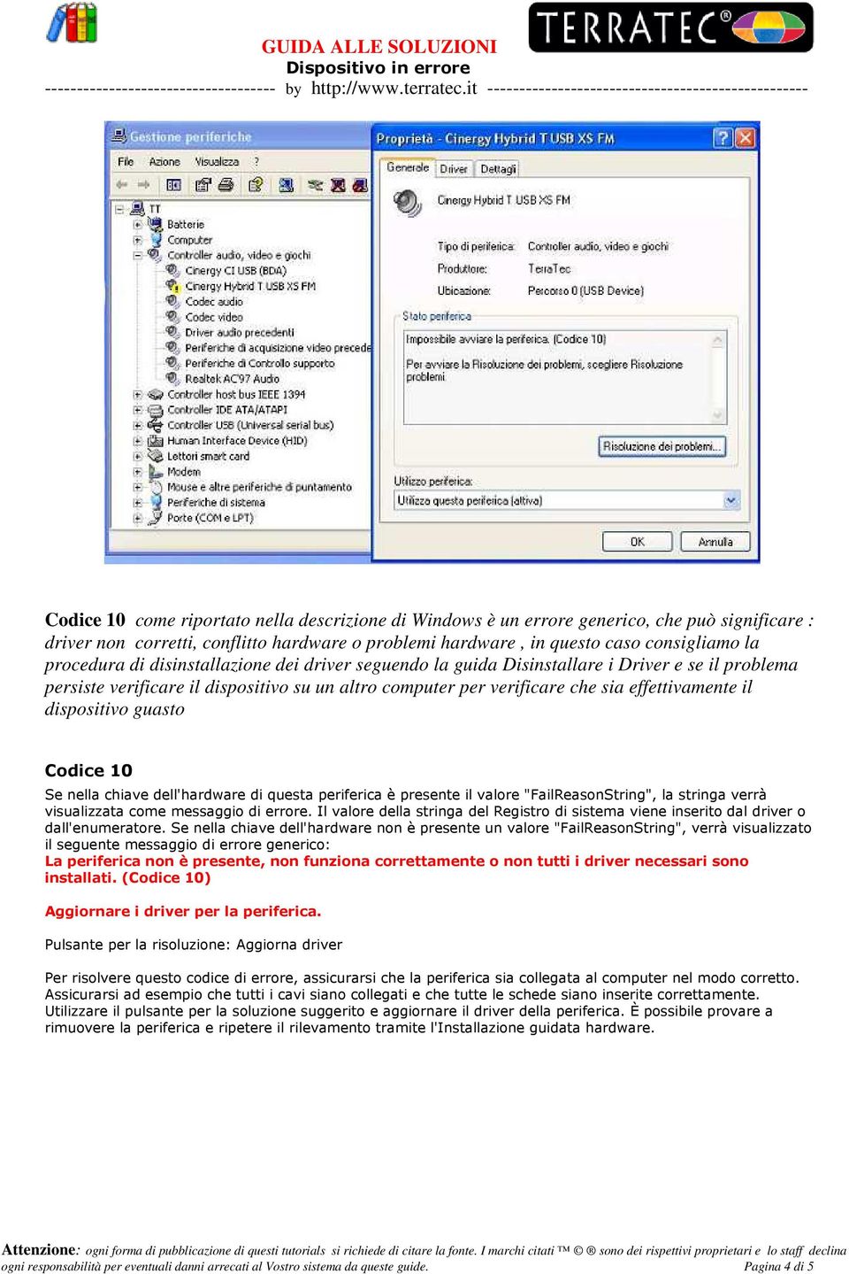 guasto Codice 10 Se nella chiave dell'hardware di questa periferica è presente il valore "FailReasonString", la stringa verrà visualizzata come messaggio di errore.