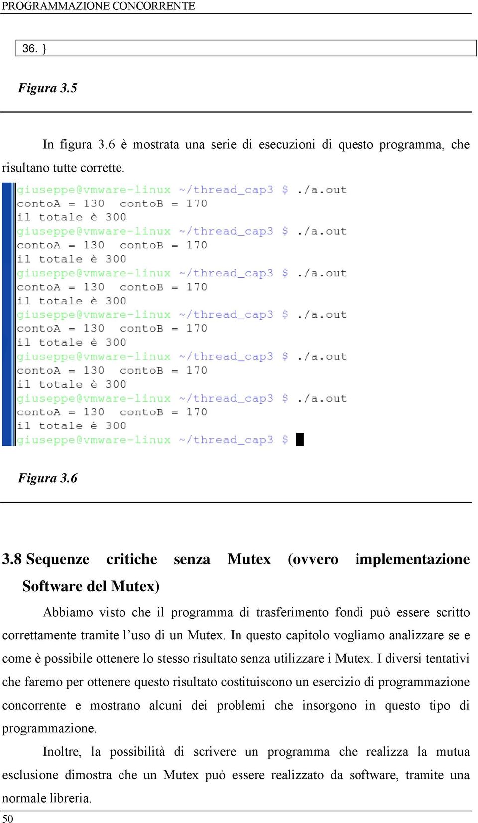 In questo capitolo vogliamo analizzare se e come è possibile ottenere lo stesso risultato senza utilizzare i Mutex.