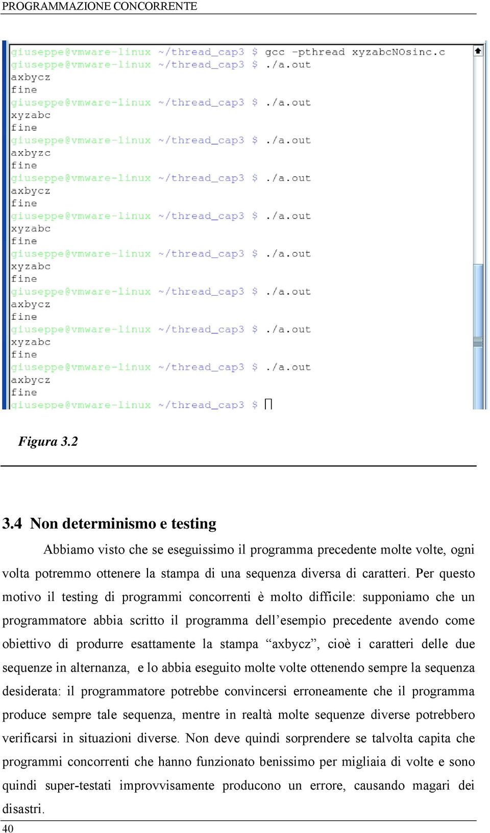 esattamente la stampa axbycz, cioè i caratteri delle due sequenze in alternanza, e lo abbia eseguito molte volte ottenendo sempre la sequenza desiderata: il programmatore potrebbe convincersi