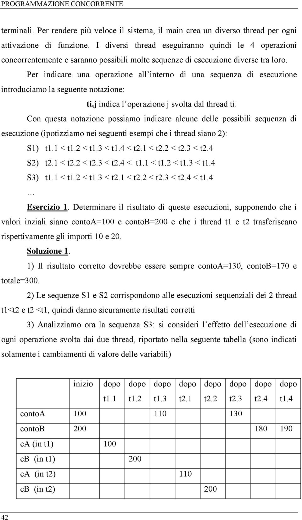 Per indicare una operazione all interno di una sequenza di esecuzione introduciamo la seguente notazione: ti.