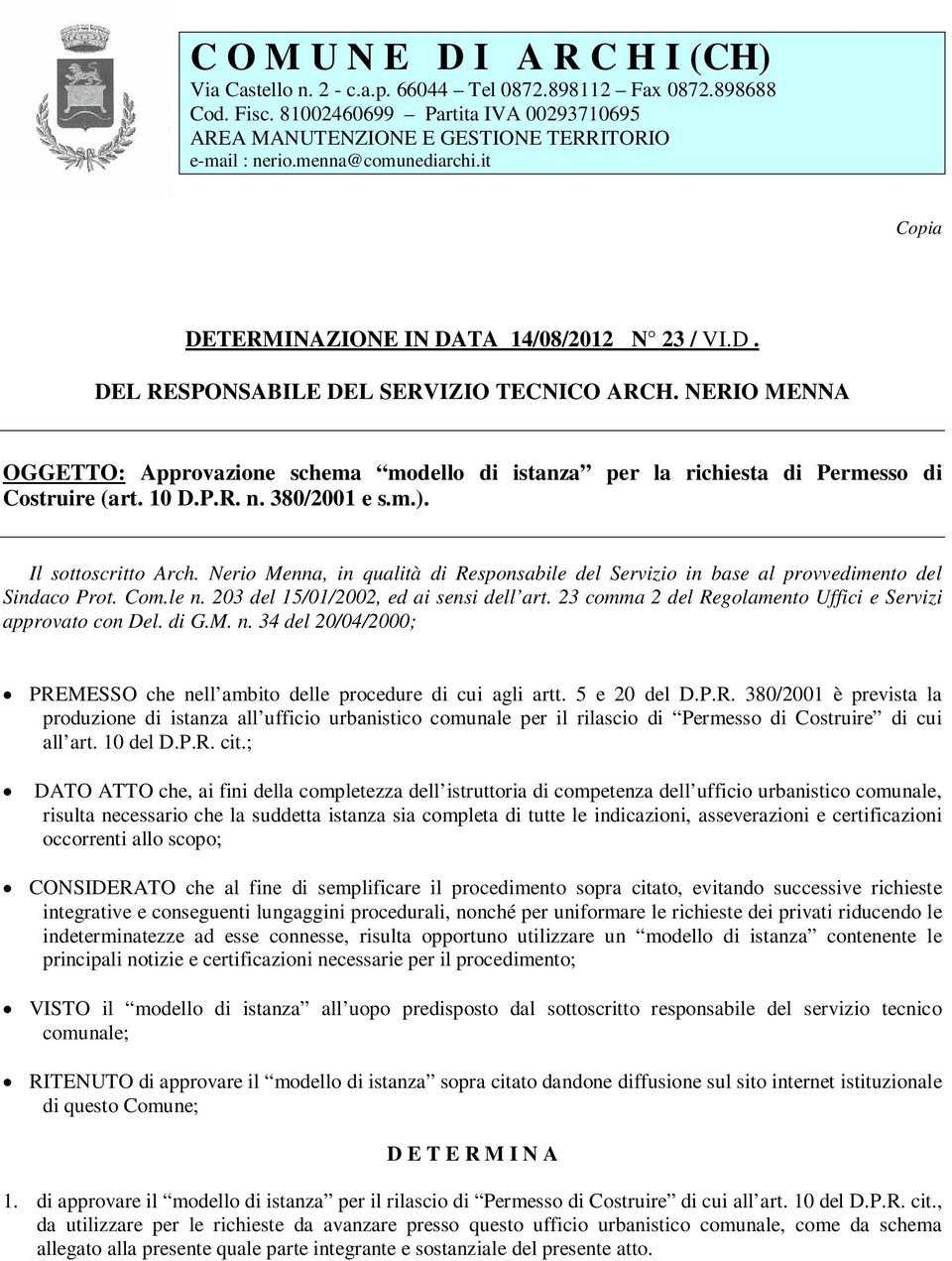 NERIO MENNA OGGETTO: Approvazione schema modello di istanza per la richiesta di Permesso di Costruire (art. 10 D.P.R. n. 380/2001 e s.m.). Il sottoscritto Arch.