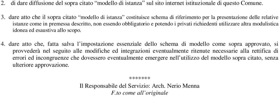 richiedenti utilizzare altra modulistica idonea ed esaustiva allo scopo. 4.