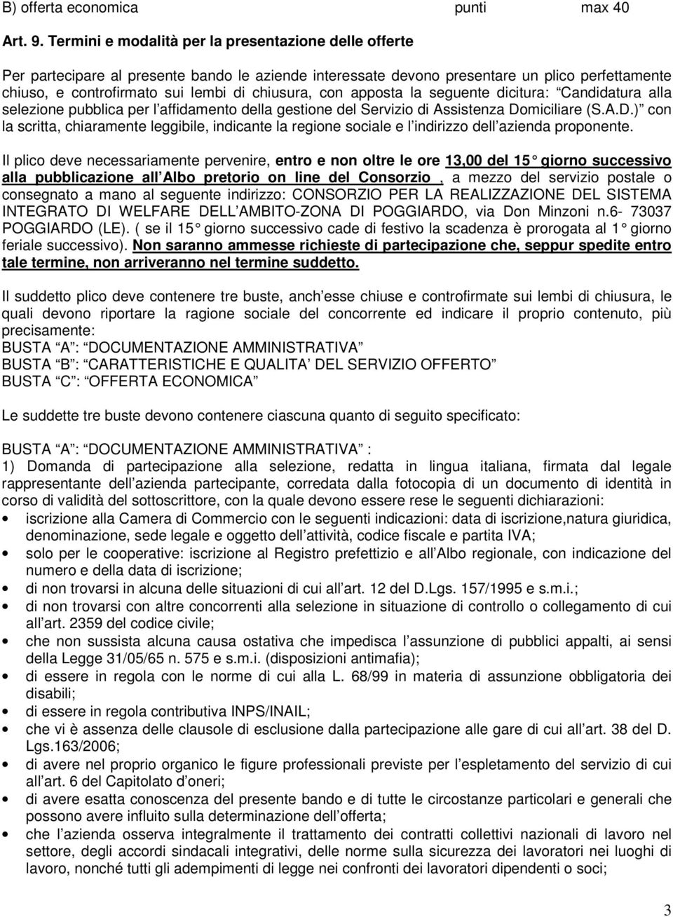 con apposta la seguente dicitura: Candidatura alla selezione pubblica per l affidamento della gestione del Servizio di Assistenza Do