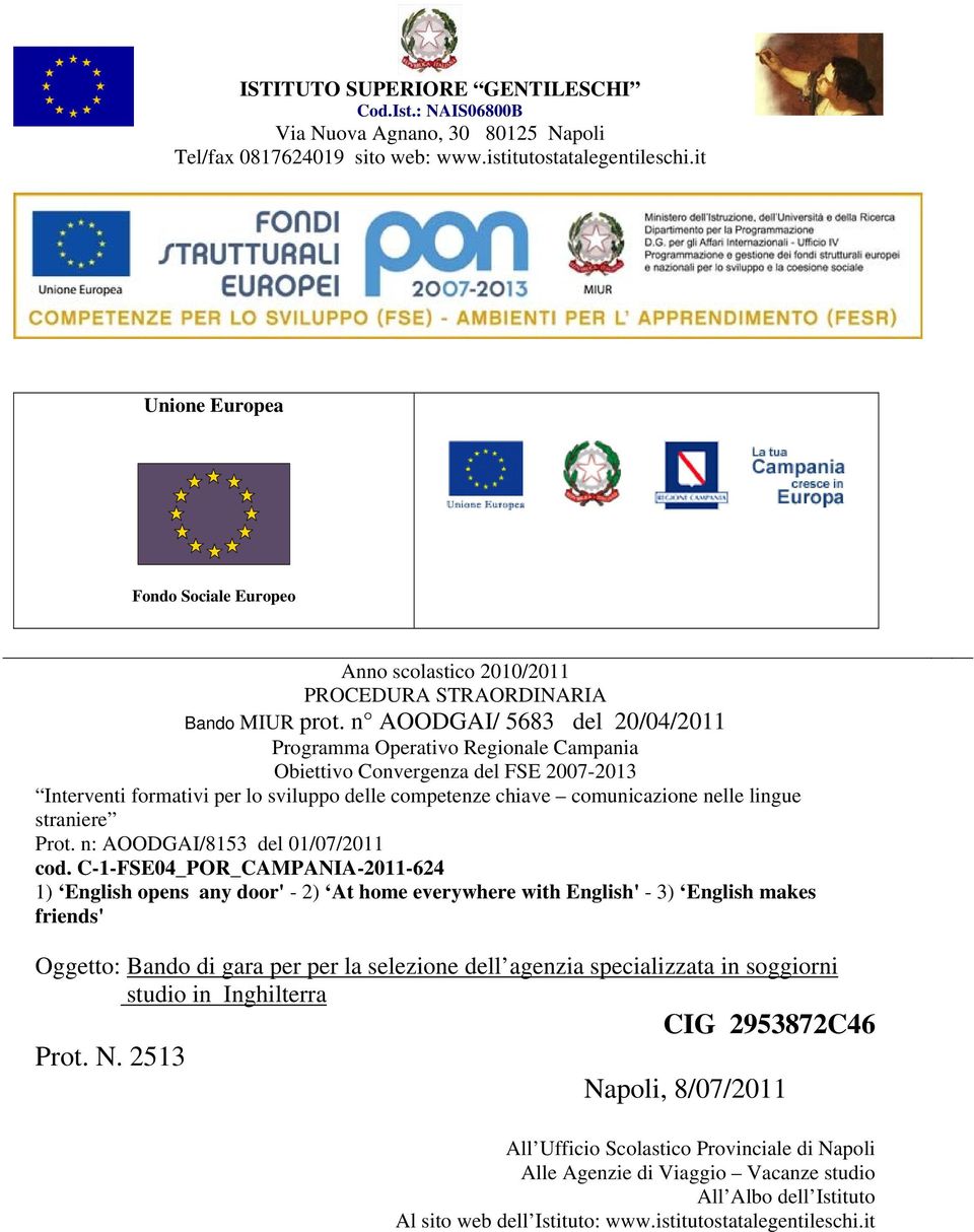 n AOODGAI/ 5683 del 20/04/2011 Programma Operativo Regionale Campania Obiettivo Convergenza del FSE 2007-2013 Interventi formativi per lo sviluppo delle competenze chiave comunicazione nelle lingue