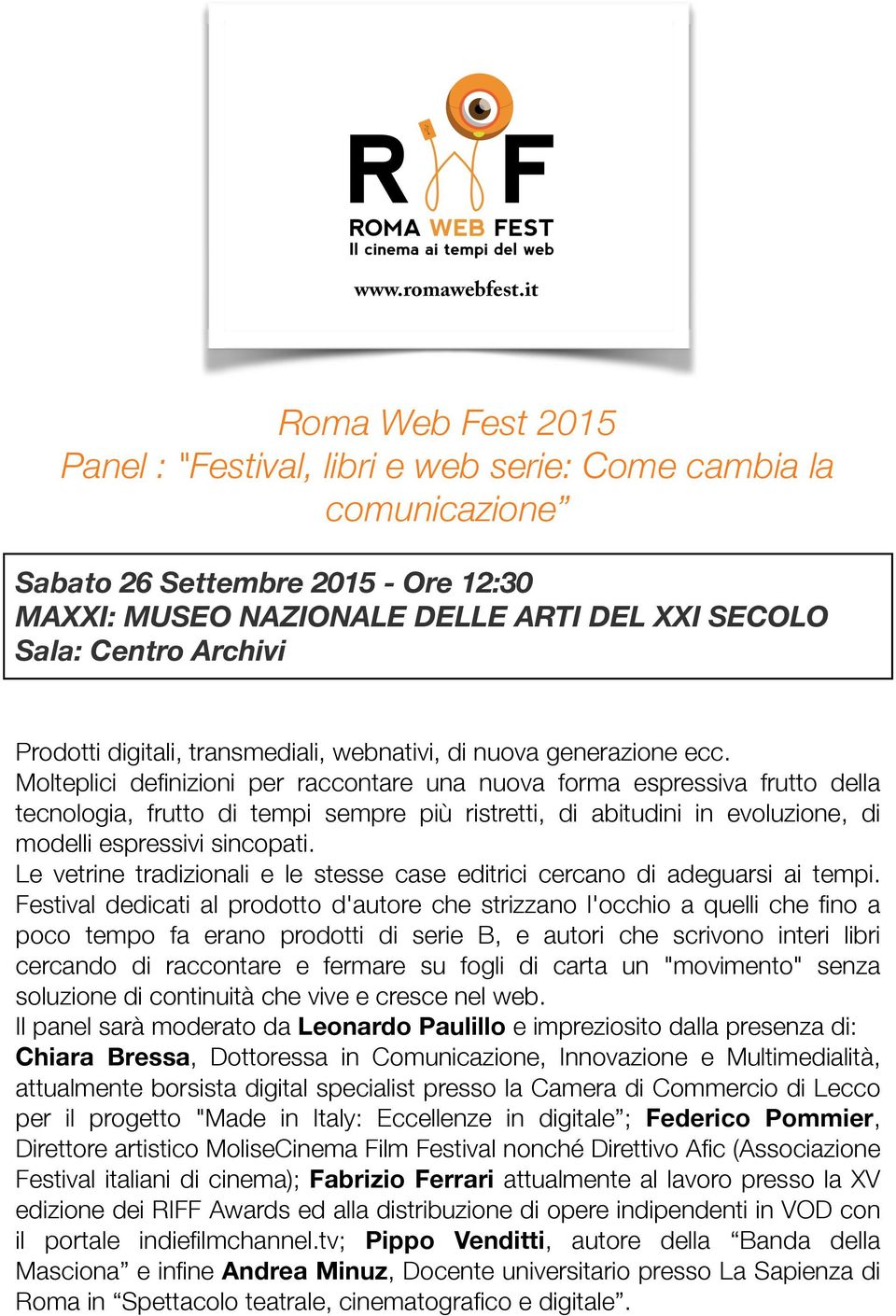 Molteplici definizioni per raccontare una nuova forma espressiva frutto della tecnologia, frutto di tempi sempre più ristretti, di abitudini in evoluzione, di modelli espressivi sincopati.