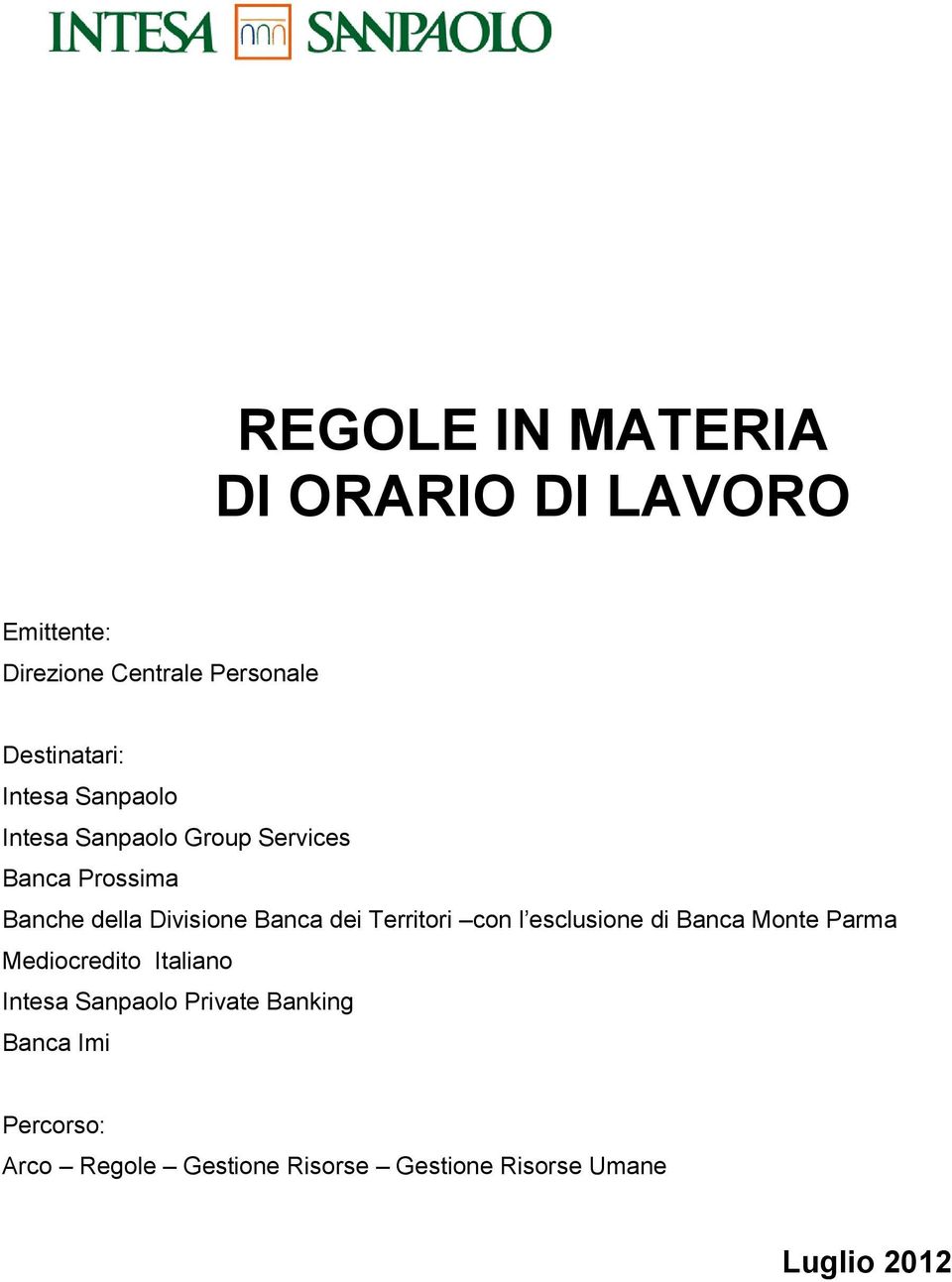 dei Territori con l esclusione di Banca Monte Parma Mediocredito Italiano Intesa Sanpaolo