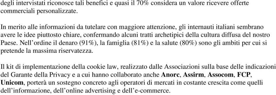 nostro Paese. Nell ordine il denaro (91%), la famiglia (81%) e la salute (80%) sono gli ambiti per cui si pretende la massima riservatezza.