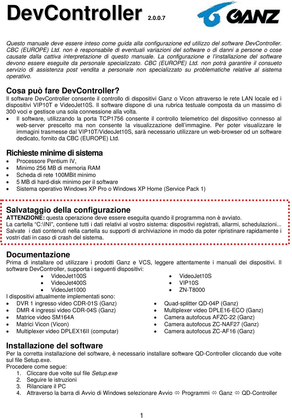 La configurazione e l installazione del software devono essere eseguite da personale specializzato. CBC (EUROPE) Ltd.