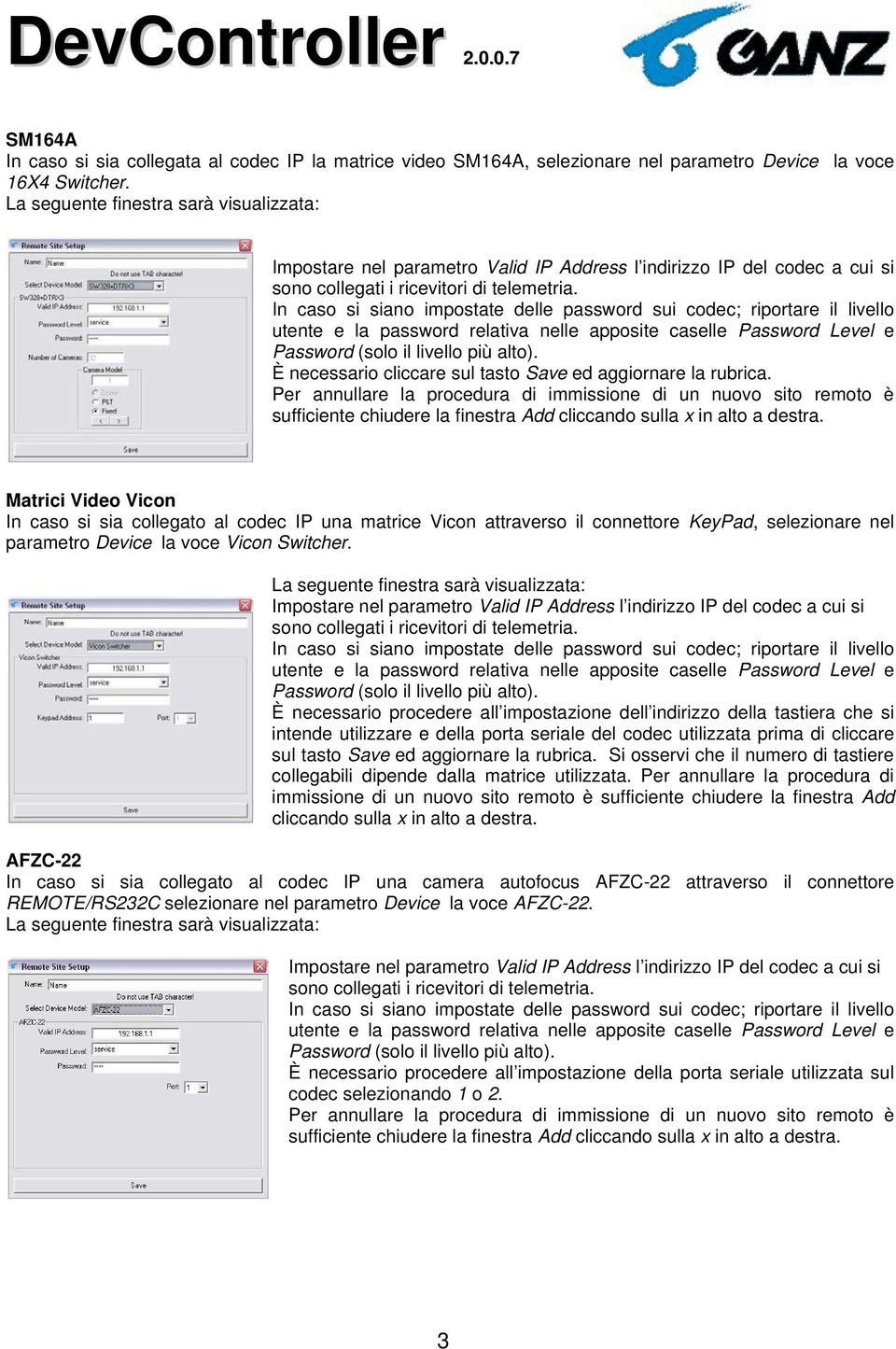 Matrici Video Vicon In caso si sia collegato al codec IP una matrice Vicon attraverso il connettore KeyPad, selezionare nel parametro Device la voce Vicon Switcher.