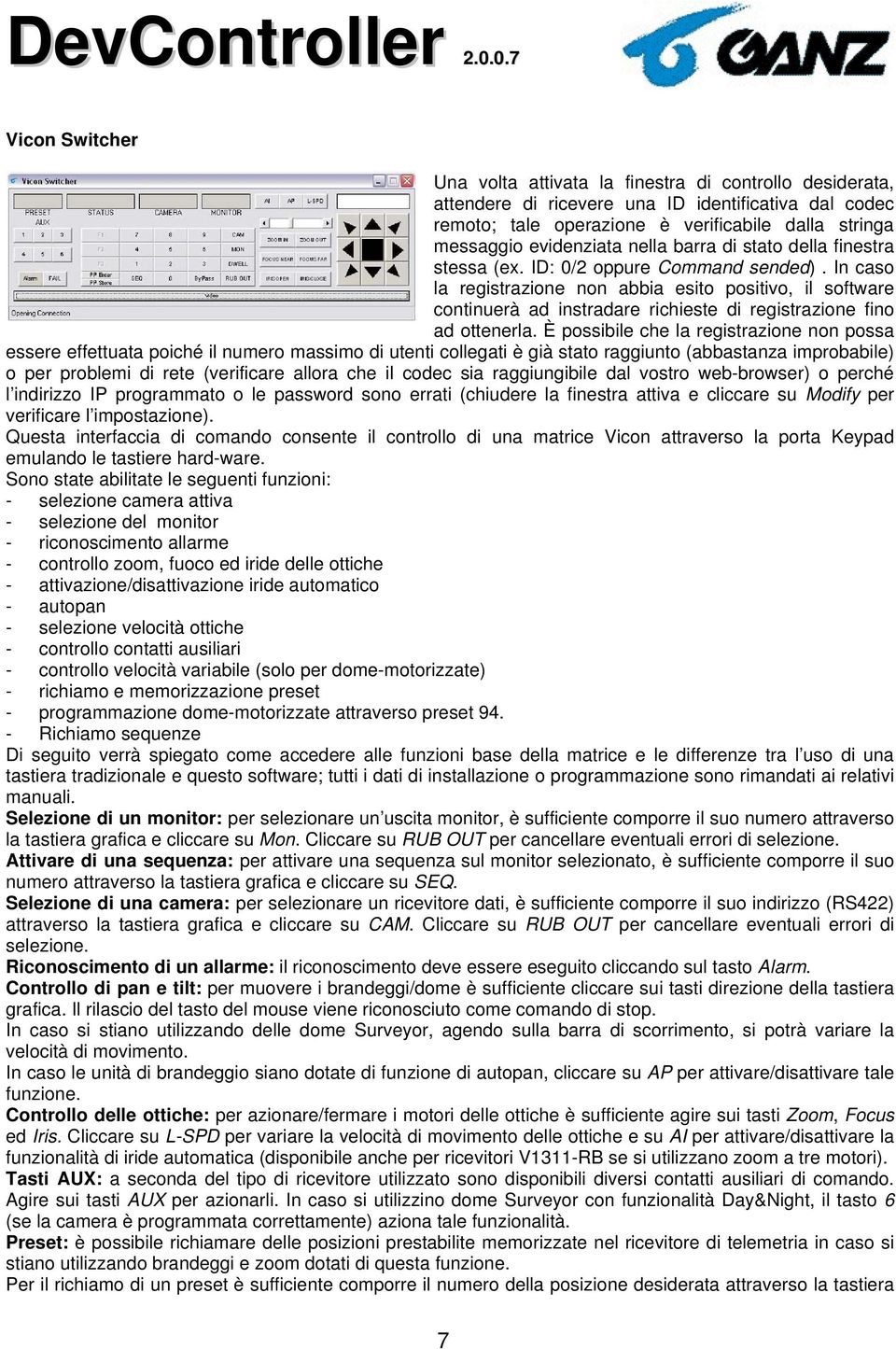 In caso la registrazione non abbia esito positivo, il software continuerà ad instradare richieste di registrazione fino ad ottenerla.