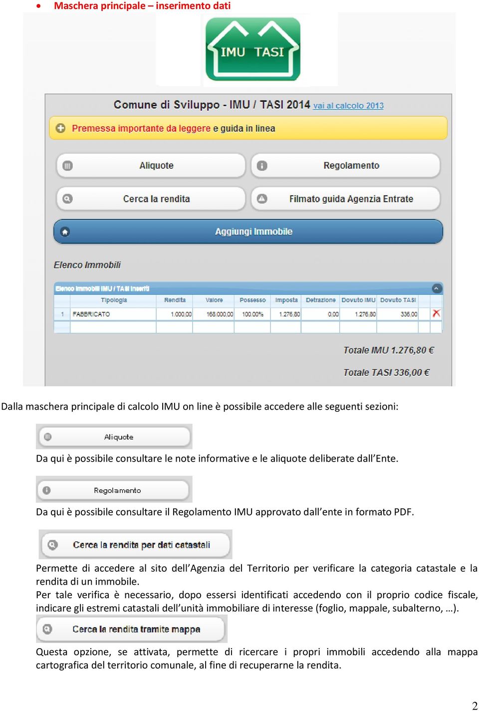 Permette di accedere al sito dell Agenzia del Territorio per verificare la categoria catastale e la rendita di un immobile.