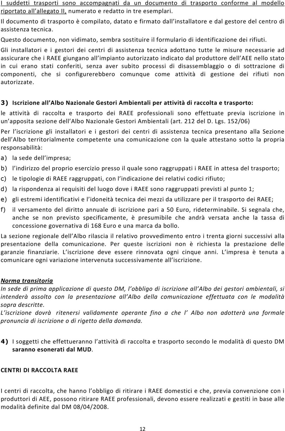 Questo documento, non vidimato, sembra sostituire il formulario di identificazione dei rifiuti.