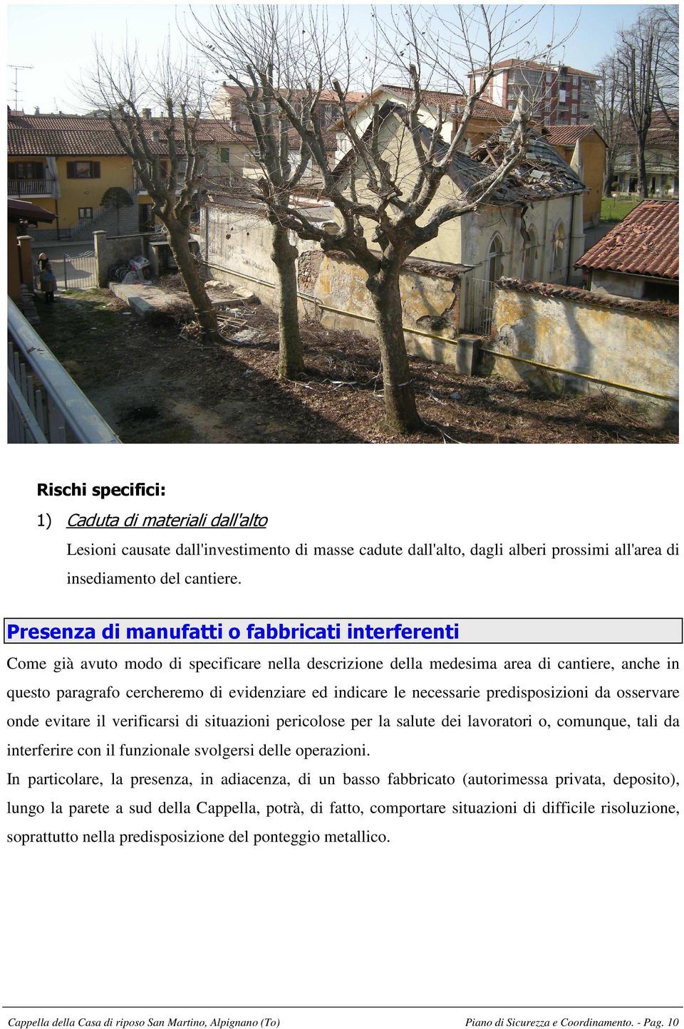 le necessarie predisposizioni da osservare onde evitare il verificarsi di situazioni pericolose per la salute dei lavoratori o, comunque, tali da interferire con il funzionale svolgersi delle