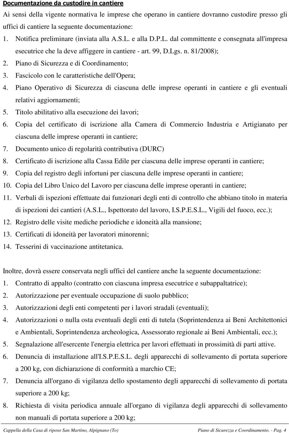 Piano di Sicurezza e di Coordinamento; 3. Fascicolo con le caratteristiche dell'opera; 4.