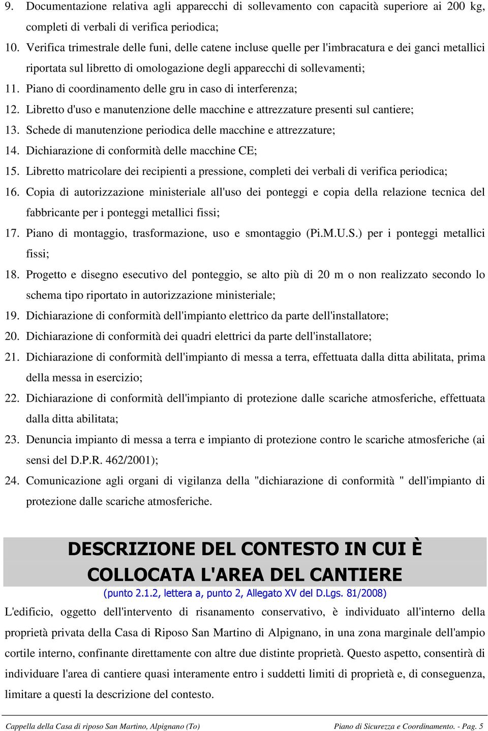 Piano di coordinamento delle gru in caso di interferenza; 12. Libretto d'uso e manutenzione delle macchine e attrezzature presenti sul cantiere; 13.