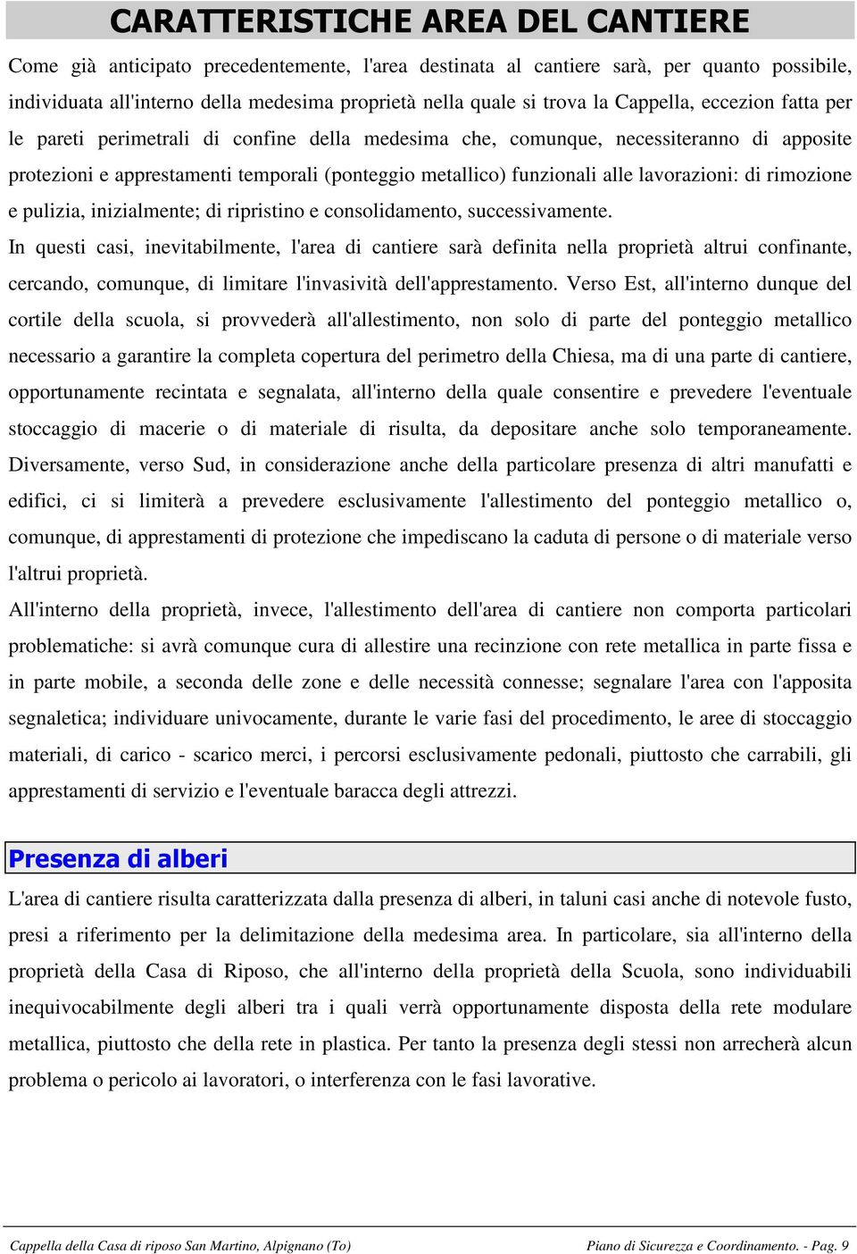 lavorazioni: di rimozione e pulizia, inizialmente; di ripristino e consolidamento, successivamente.