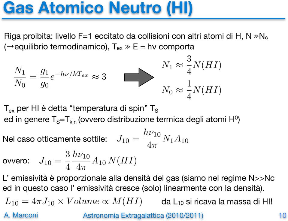 atomi H 0 ) Nel caso otticamente sottile: ovvero: J 10 = 3 4 hν 10 4π A 10 N(HI) J 10 = hν 10 4π N 1A 10 L emissività è proporzionale alla densità del gas