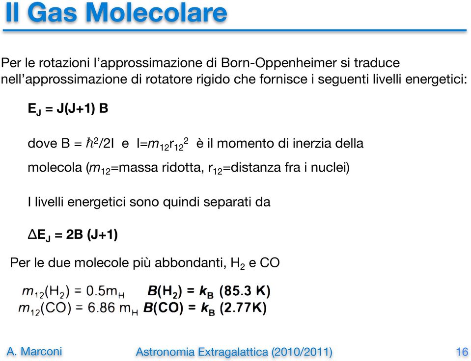 2 /2I e I=m 12 r 12 2 è il momento di inerzia della molecola (m 12 =massa ridotta, r 12 =distanza fra