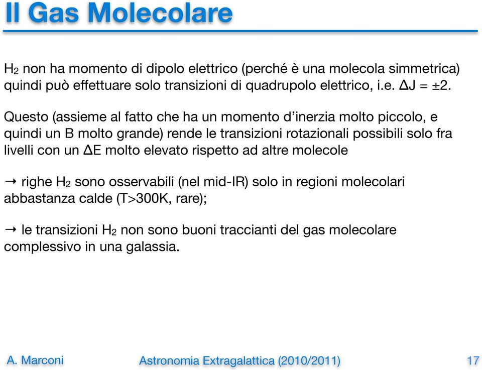 Questo (assieme al fatto che ha un momento d inerzia molto piccolo, e quindi un B molto grande) rende le transizioni rotazionali possibili