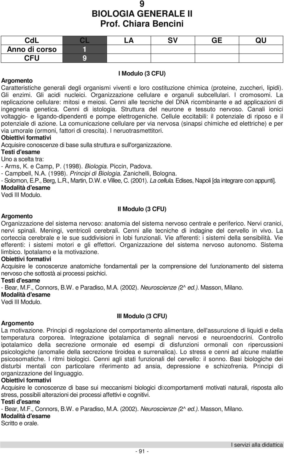 Cenni alle tecniche del DNA ricombinante e ad applicazioni di ingegneria genetica. Cenni di istologia. Struttura del neurone e tessuto nervoso.