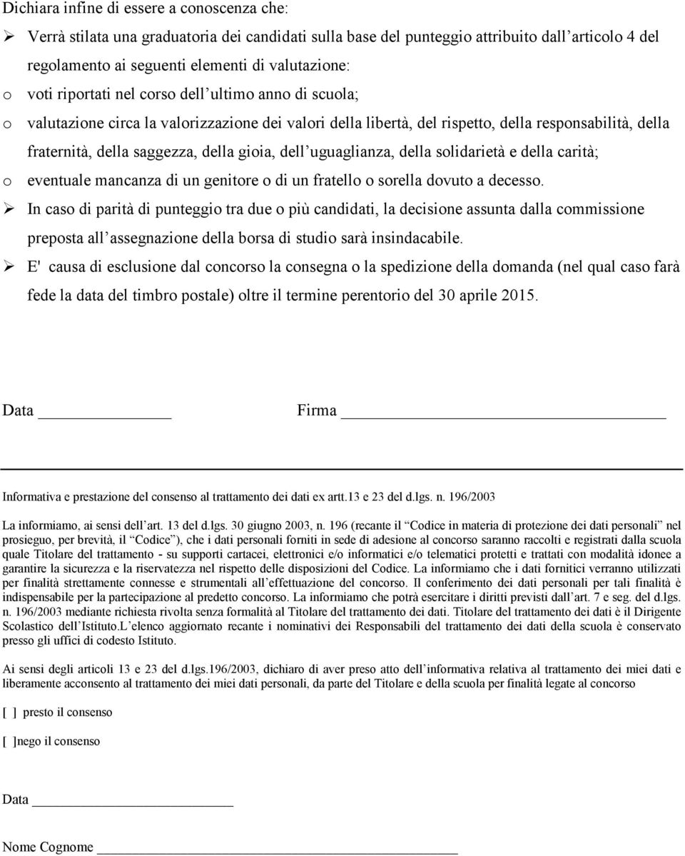 uguaglianza, della solidarietà e della carità; o eventuale mancanza di un genitore o di un fratello o sorella dovuto a decesso.