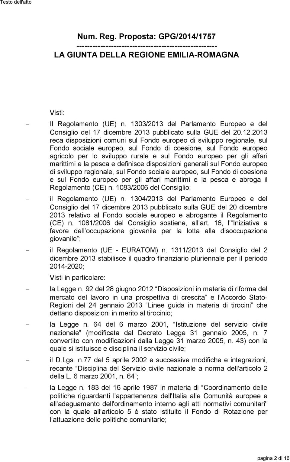 2013 reca disposizioni comuni sul Fondo europeo di sviluppo regionale, sul Fondo sociale europeo, sul Fondo di coesione, sul Fondo europeo agricolo per lo sviluppo rurale e sul Fondo europeo per gli