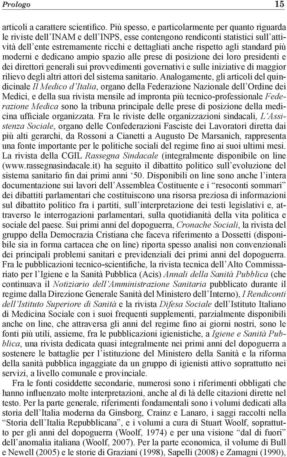 standard più moderni e dedicano ampio spazio alle prese di posizione dei loro presidenti e dei direttori generali sui provvedimenti governativi e sulle iniziative di maggior rilievo degli altri