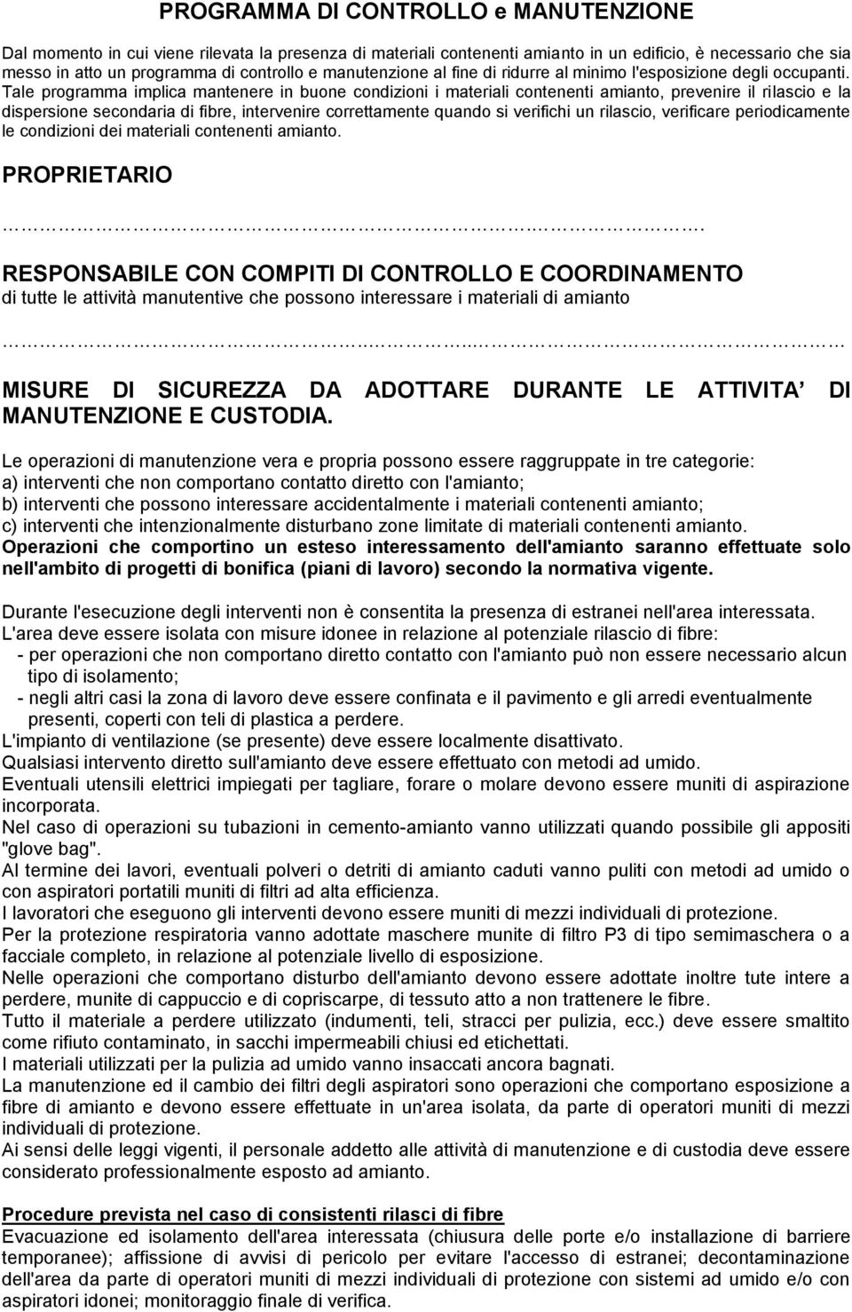 Tale programma implica mantenere in buone condizioni i materiali contenenti amianto, prevenire il rilascio e la dispersione secondaria di fibre, intervenire correttamente quando si verifichi un