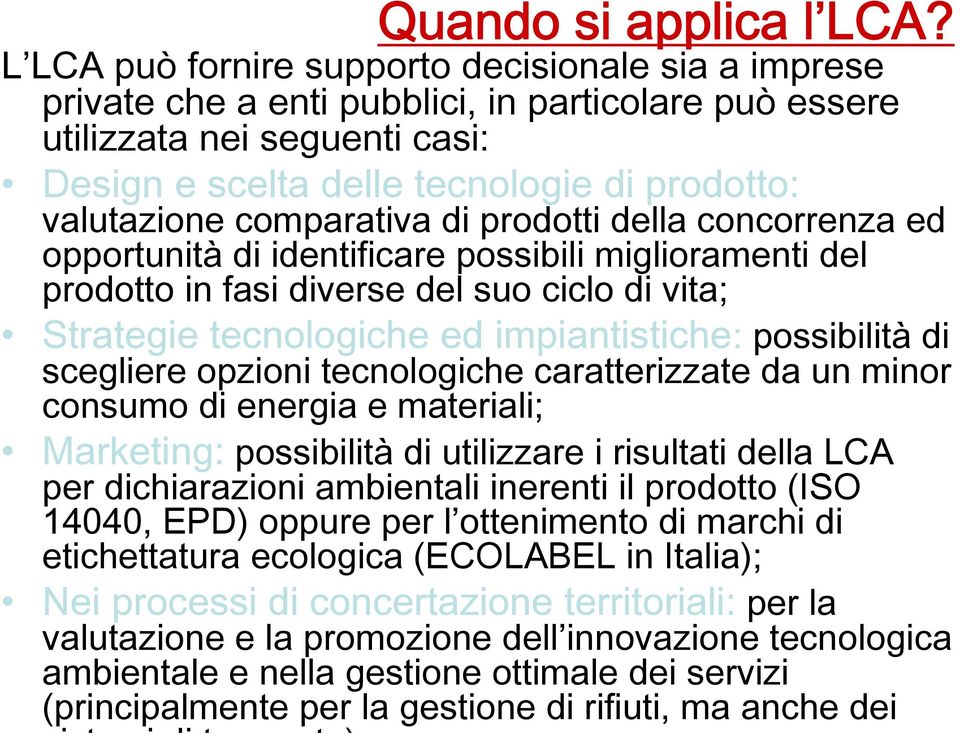 comparativa di prodotti della concorrenza ed opportunità di identificare possibili miglioramenti del prodotto in fasi diverse del suo ciclo di vita; Strategie tecnologiche ed impiantistiche: