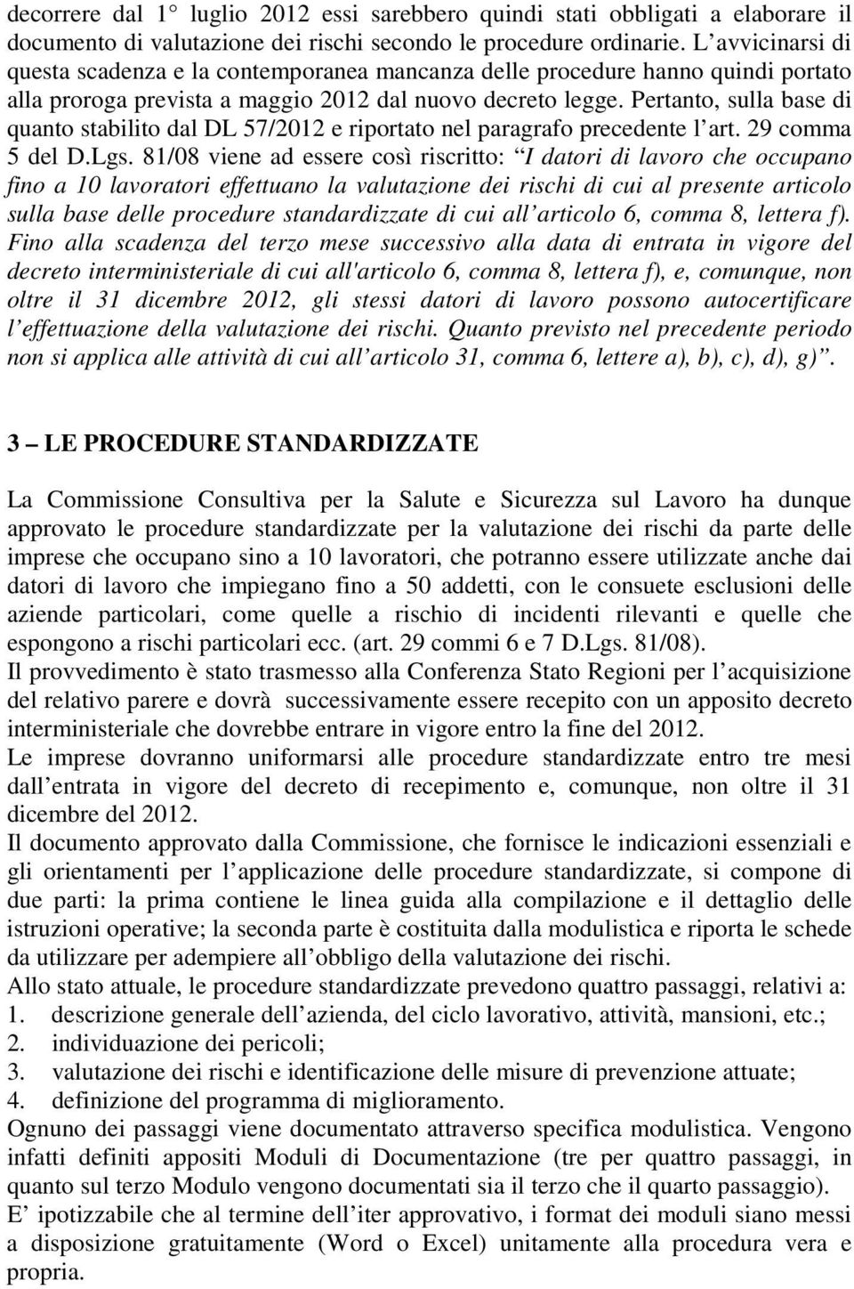 Pertanto, sulla base di quanto stabilito dal DL 57/2012 e riportato nel paragrafo precedente l art. 29 comma 5 del D.Lgs.