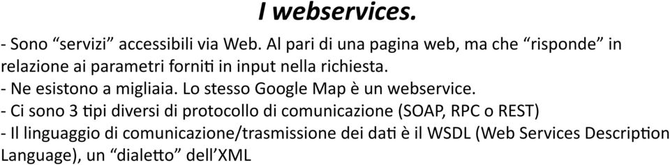 - Ne esistono a migliaia. Lo stesso Google Map è un webservice.