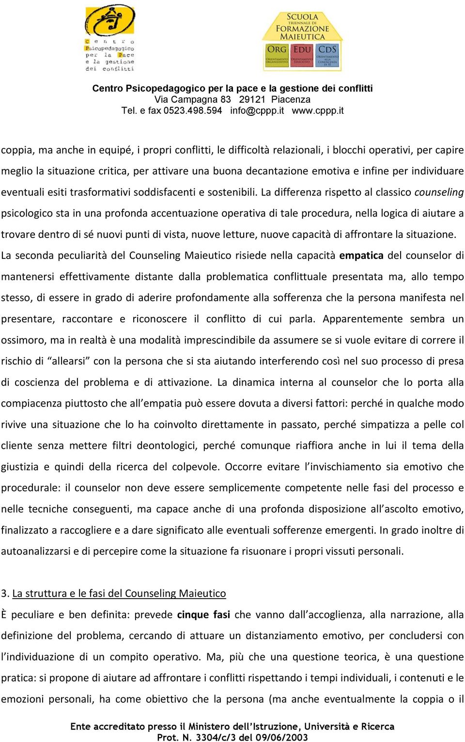 ladifferenzarispettoalclassicocounseling psicologicostainunaprofondaaccentuazioneoperativaditaleprocedura,nellalogicadiaiutarea