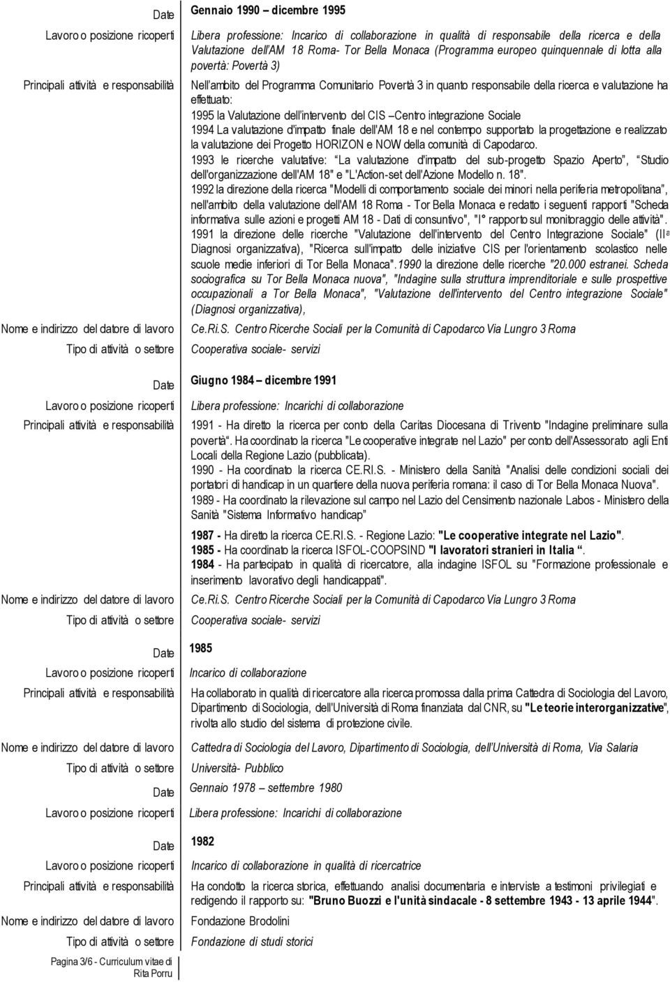 Valutazione dell intervento del CIS Centro integrazione Sociale 1994 La valutazione d'impatto finale dell'am 18 e nel contempo supportato la progettazione e realizzato la valutazione dei Progetto