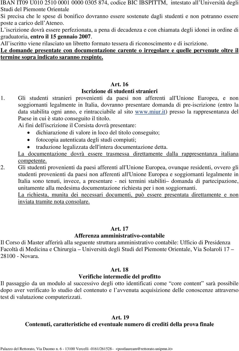 All iscritto viene rilasciato un libretto formato tessera di riconoscimento e di iscrizione.