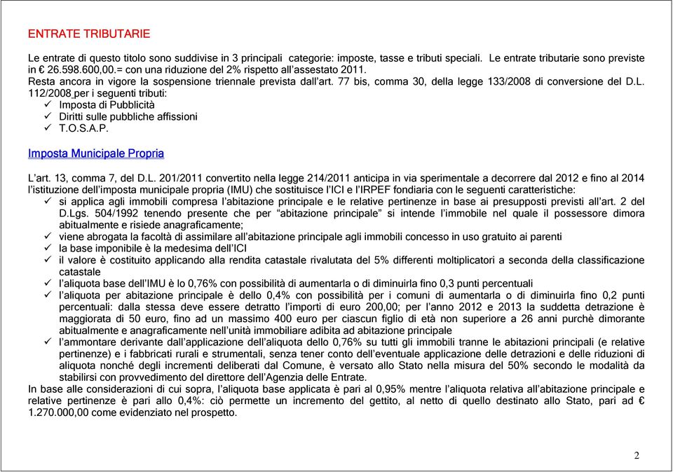 112/2008 per i seguenti tributi: Imposta di Pubblicità Diritti sulle pubbliche affissioni T.O.S.A.P. Imposta Municipale Propria L 