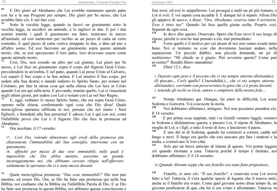 E poi i due uomini tramite i quali il giuramento era fatto, restavano in mezzo all'animale, ed essi mettevano per iscritto su un pezzo di carta un certo contratto.