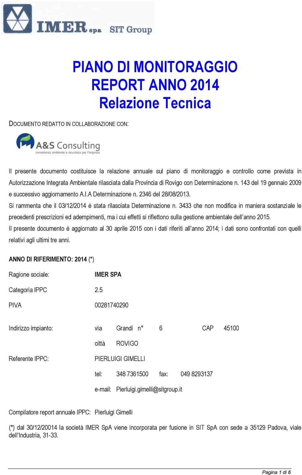 2346 del 28/08/2013. Si rammenta che il 03/12/2014 è stata rilasciata Determinazione n.