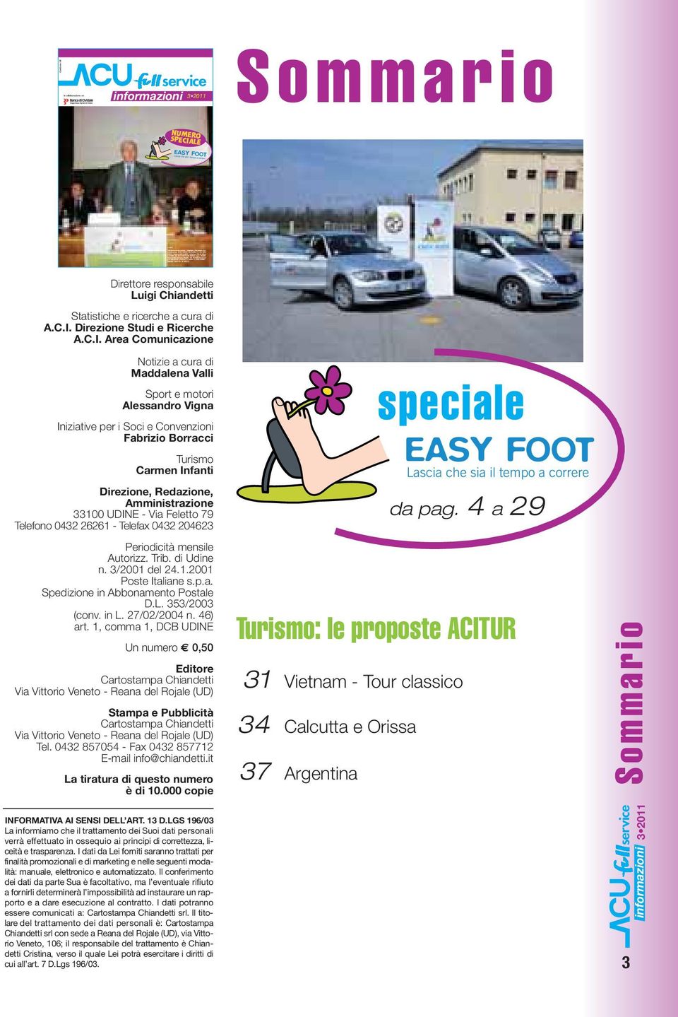 C.I. Direzione Studi e Ricerche A.C.I. Area Comunicazione Notizie a cura di Maddalena Valli Sport e motori Alessandro Vigna Iniziative per i Soci e Convenzioni Fabrizio Borracci Turismo Carmen