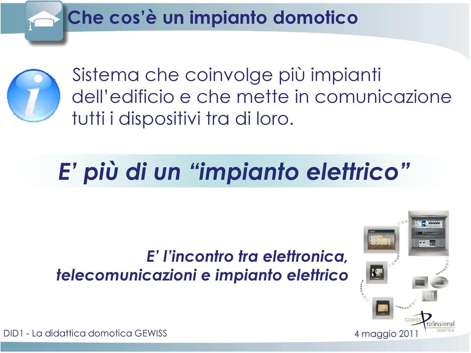 dispositivi tra di loro.