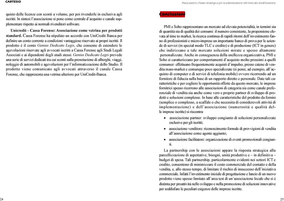 Cassa Forense ha stipulato un accordo con UniCredit Banca per definire un conto corrente a condizioni vantaggiose riservato ai propri iscritti.