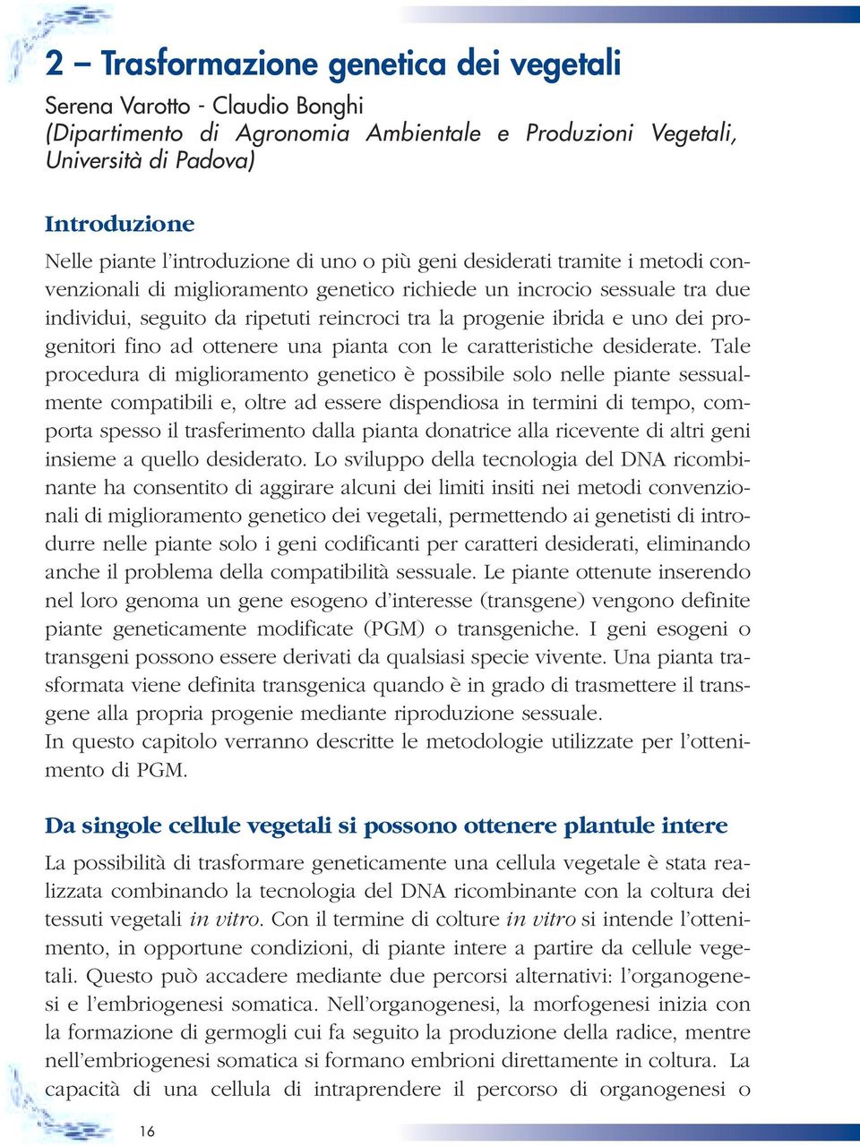 progenitori fino ad ottenere una pianta con le caratteristiche desiderate.