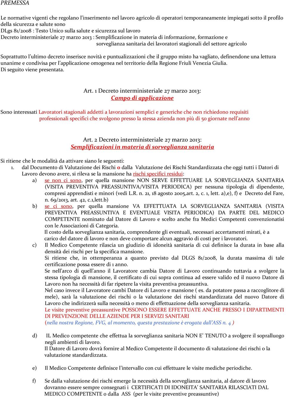 Soprattutto l ultimo decreto inserisce novità e puntualizzazioni che il gruppo misto ha vagliato, definendone una lettura unanime e condivisa per l applicazione omogenea nel territorio della Regione