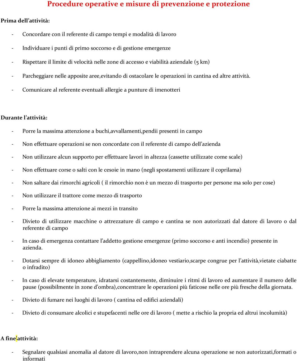 - Comunicare al referente eventuali allergie a punture di imenotteri Durante l attività: - Porre la massima attenzione a buchi,avvallamenti,pendii presenti in campo - Non effettuare operazioni se non