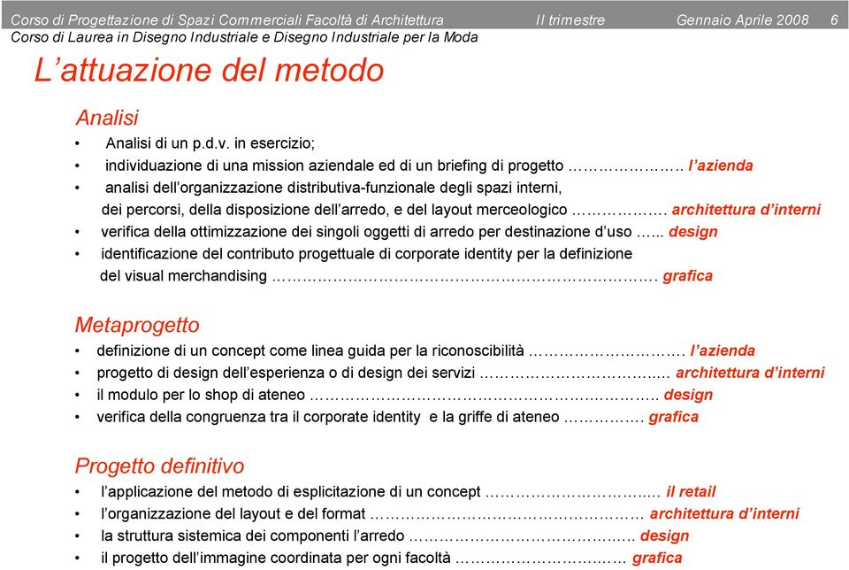 . l azienda analisi dell organizzazione distributiva-funzionale degli spazi interni, dei percorsi, della disposizione dell arredo, e del layout merceologico.