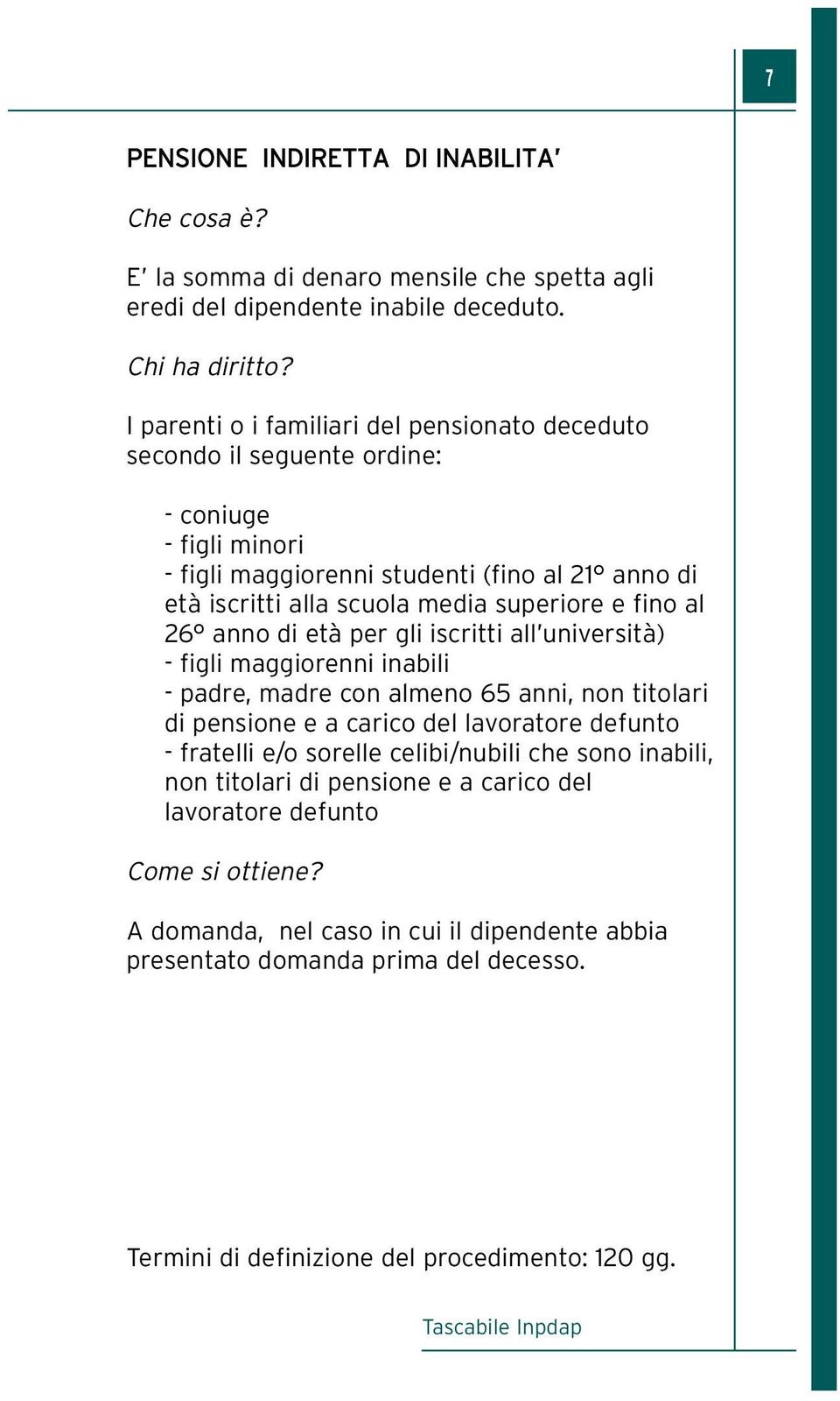 superiore e fino al 26 anno di età per gli iscritti all università) - figli maggiorenni inabili - padre, madre con almeno 65 anni, non titolari di pensione e a carico del lavoratore