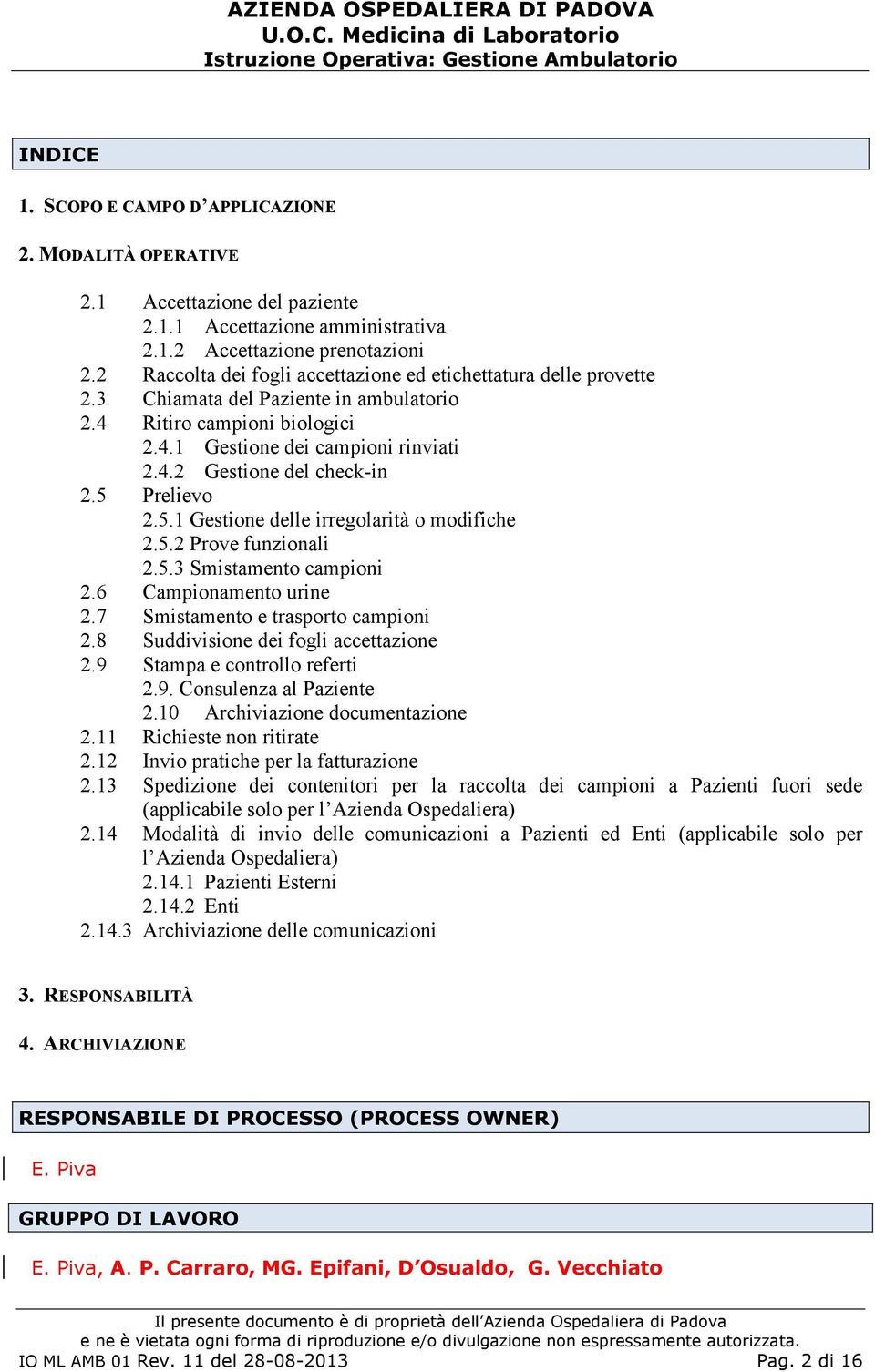 5 Prelievo 2.5.1 Gestione delle irregolarità o modifiche 2.5.2 Prove funzionali 2.5.3 Smistamento campioni 2.6 Campionamento urine 2.7 Smistamento e trasporto campioni 2.