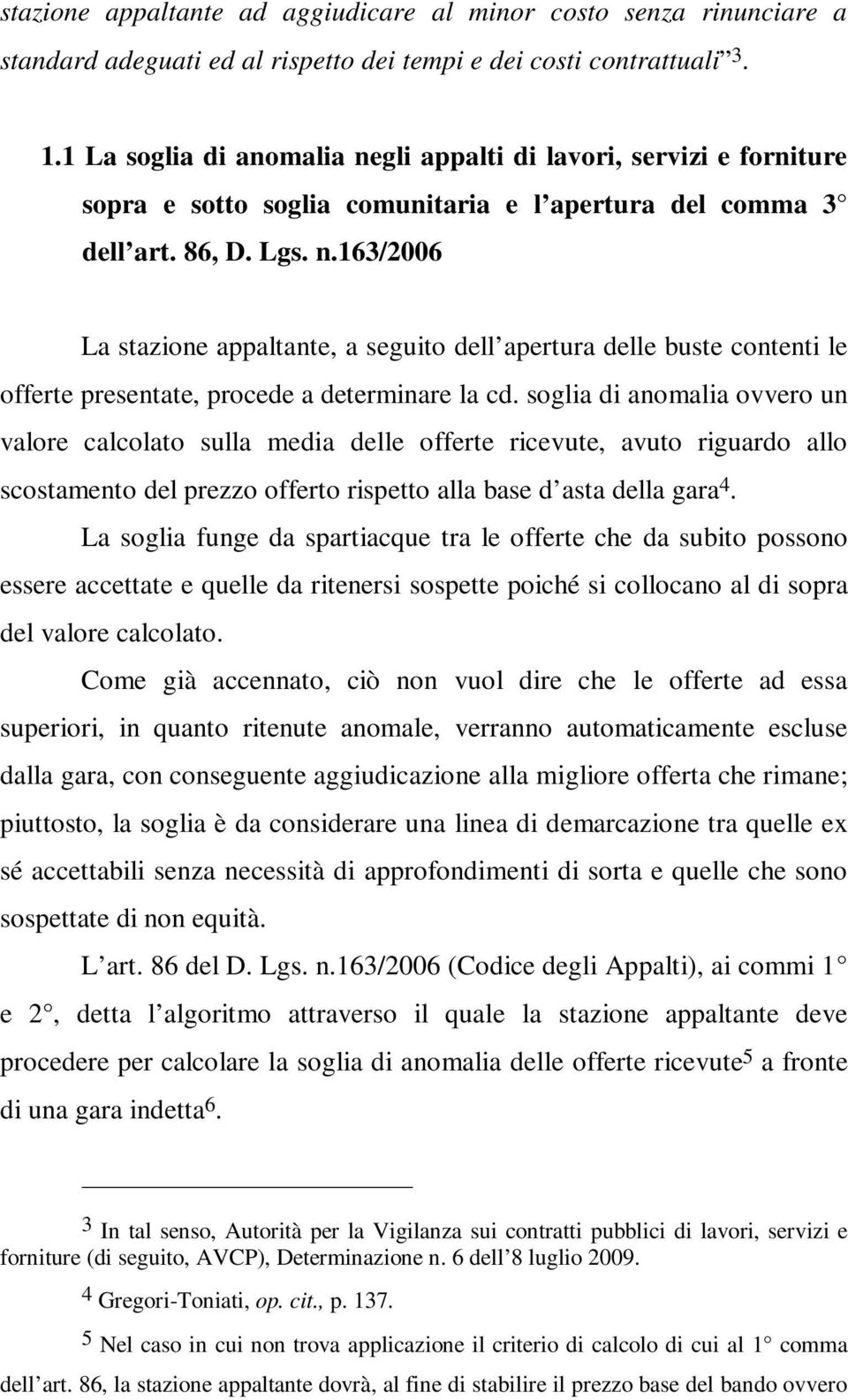 soglia di anomalia ovvero un valore calcolato sulla media delle offerte ricevute, avuto riguardo allo scostamento del prezzo offerto rispetto alla base d asta della gara 4.