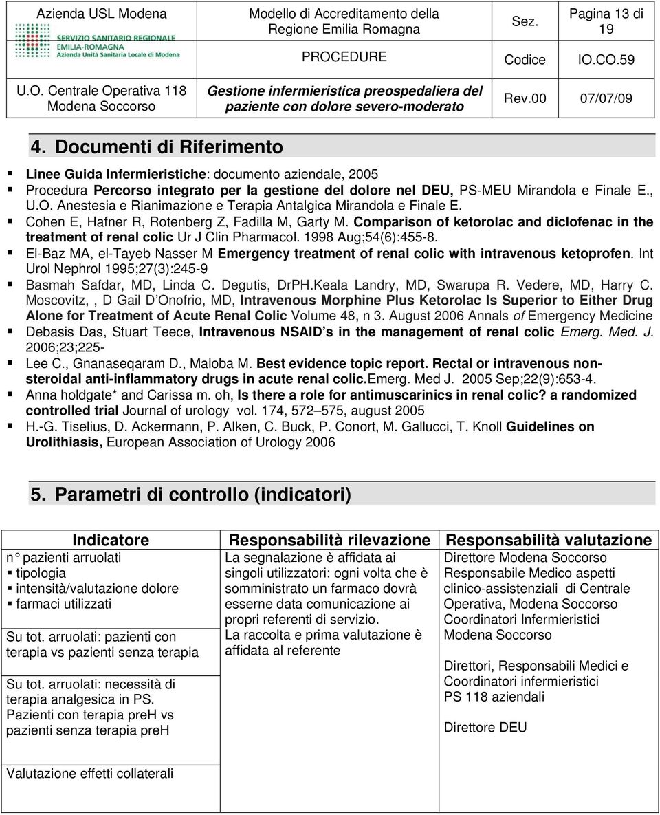 Comparison of ketorolac and diclofenac in the treatment of renal colic Ur J Clin Pharmacol. 98 Aug;54(6):455-8.