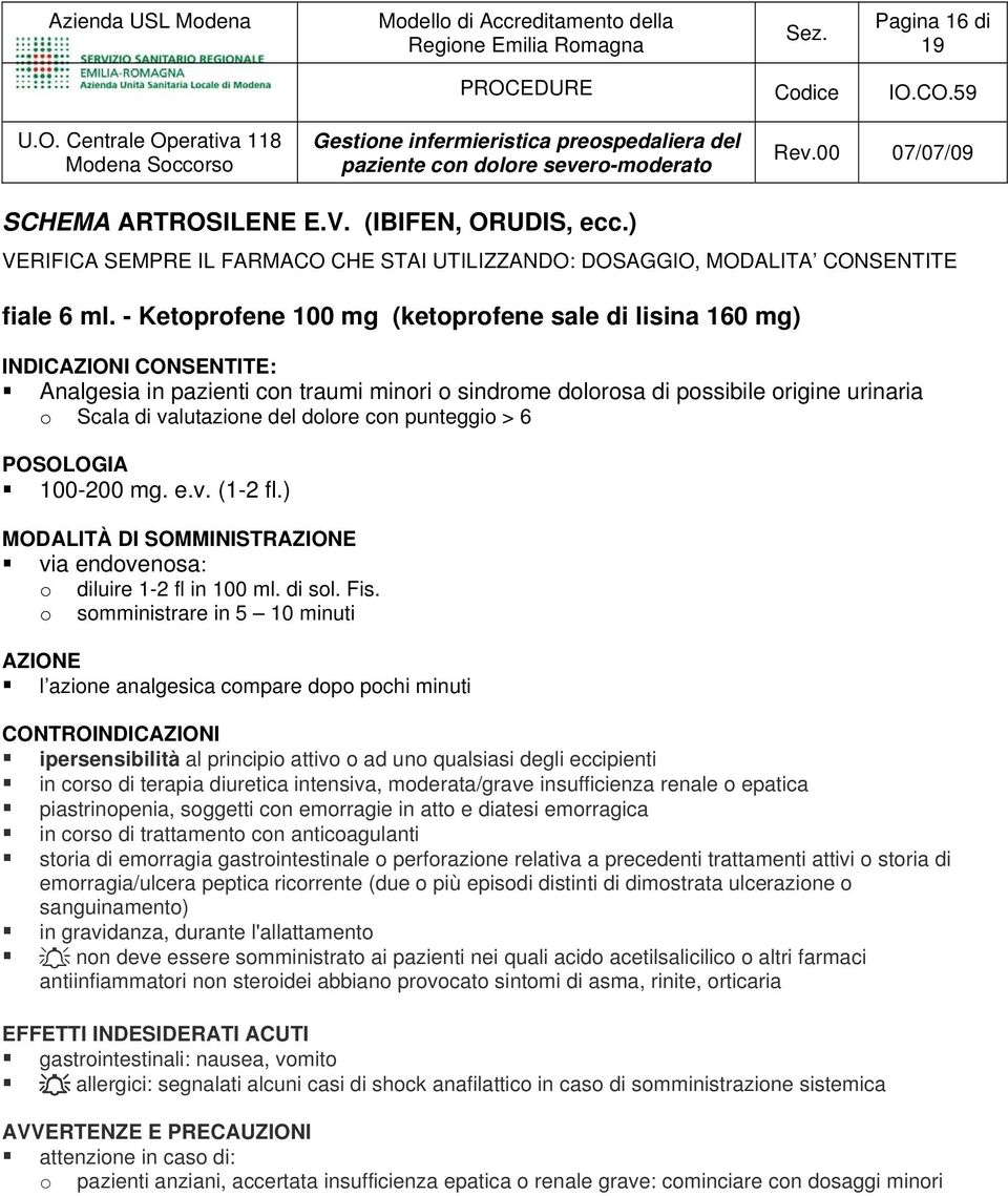 dolore con punteggio > 6 POSOLOGIA 100-200 mg. e.v. (1-2 fl.) MODALITÀ DI SOMMINISTRAZIONE via endovenosa: o diluire 1-2 fl in 100 ml. di sol. Fis.